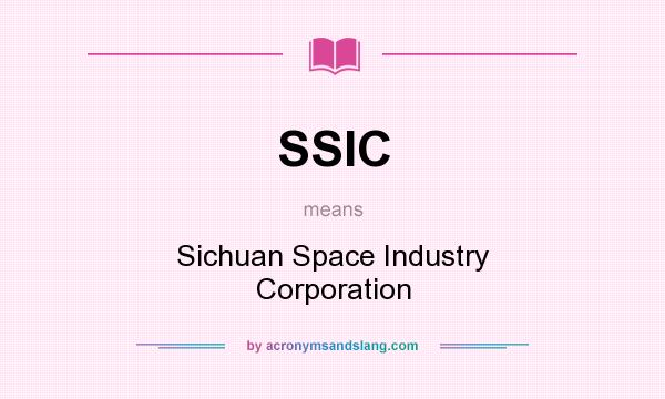 What does SSIC mean? It stands for Sichuan Space Industry Corporation