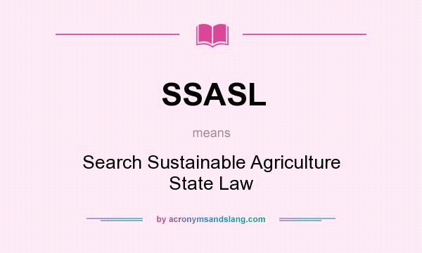 What does SSASL mean? It stands for Search Sustainable Agriculture State Law