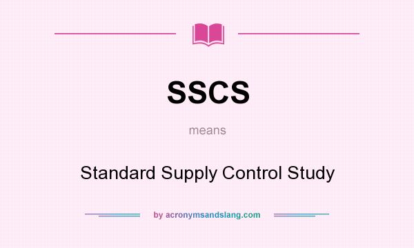 What does SSCS mean? It stands for Standard Supply Control Study