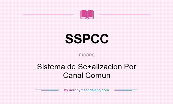 What does SSPCC mean? It stands for Sistema de Se±alizacion Por Canal Comun