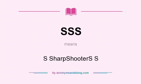 What does SSS mean? It stands for S SharpShooterS S