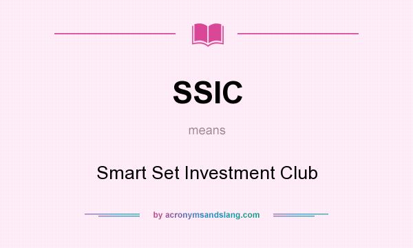 What does SSIC mean? It stands for Smart Set Investment Club
