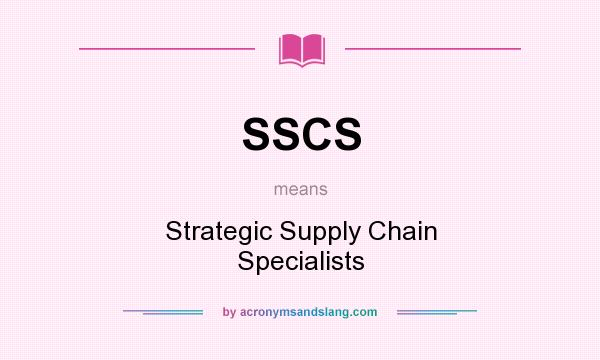 What does SSCS mean? It stands for Strategic Supply Chain Specialists