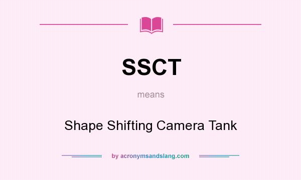 What does SSCT mean? It stands for Shape Shifting Camera Tank