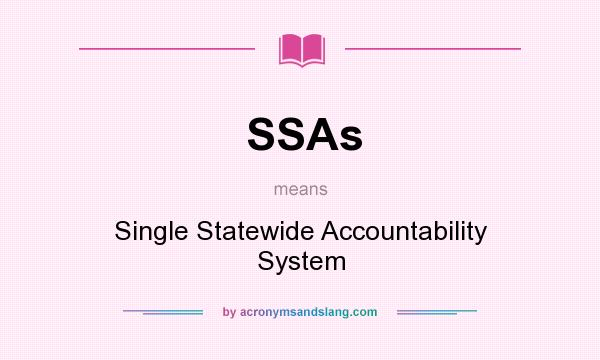 What does SSAs mean? It stands for Single Statewide Accountability System