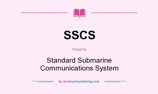 What does SSCS mean? It stands for Standard Submarine Communications System