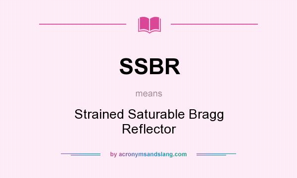 What does SSBR mean? It stands for Strained Saturable Bragg Reflector