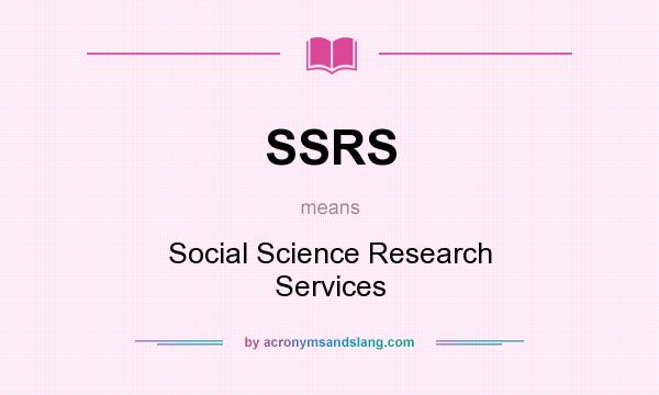 What does SSRS mean? It stands for Social Science Research Services