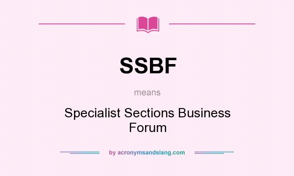 What does SSBF mean? It stands for Specialist Sections Business Forum