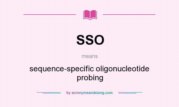 What does SSO mean? It stands for sequence-specific oligonucleotide probing