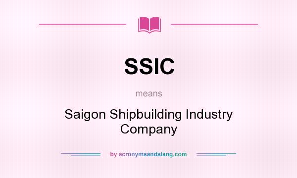What does SSIC mean? It stands for Saigon Shipbuilding Industry Company