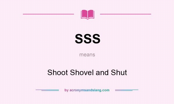 What does SSS mean? It stands for Shoot Shovel and Shut