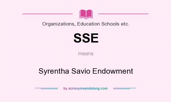What does SSE mean? It stands for Syrentha Savio Endowment
