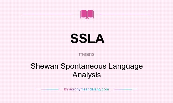 What does SSLA mean? It stands for Shewan Spontaneous Language Analysis