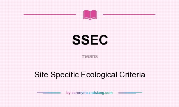 What does SSEC mean? It stands for Site Specific Ecological Criteria
