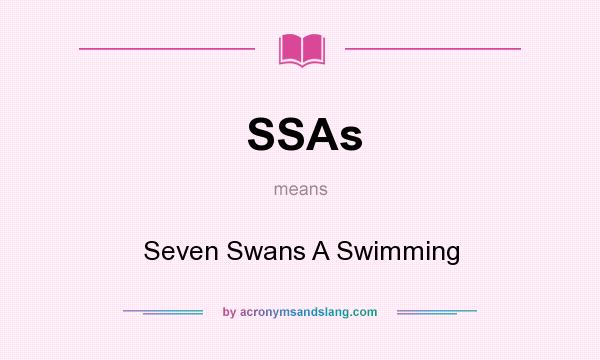 What does SSAs mean? It stands for Seven Swans A Swimming