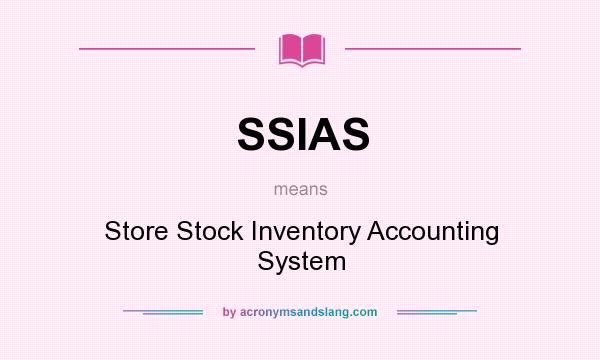 What does SSIAS mean? It stands for Store Stock Inventory Accounting System