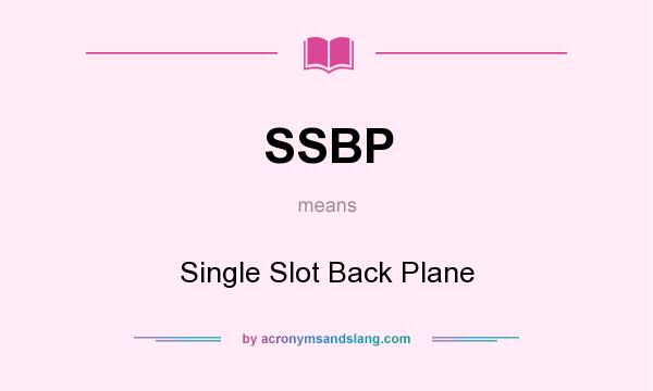 What does SSBP mean? It stands for Single Slot Back Plane