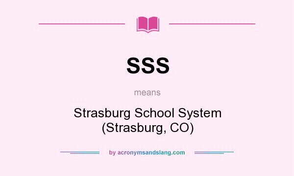 What does SSS mean? It stands for Strasburg School System (Strasburg, CO)