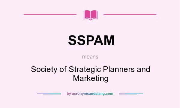 What does SSPAM mean? It stands for Society of Strategic Planners and Marketing