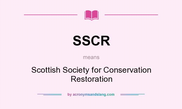What does SSCR mean? It stands for Scottish Society for Conservation Restoration