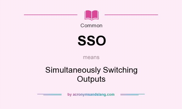 What does SSO mean? It stands for Simultaneously Switching Outputs