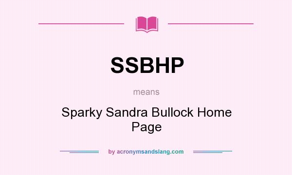What does SSBHP mean? It stands for Sparky Sandra Bullock Home Page