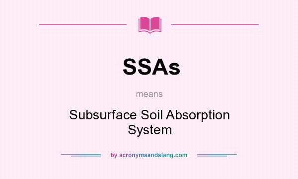What does SSAs mean? It stands for Subsurface Soil Absorption System
