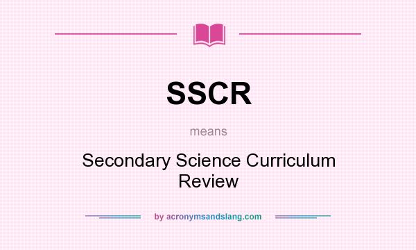 What does SSCR mean? It stands for Secondary Science Curriculum Review