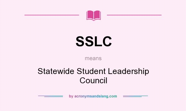 What does SSLC mean? It stands for Statewide Student Leadership Council