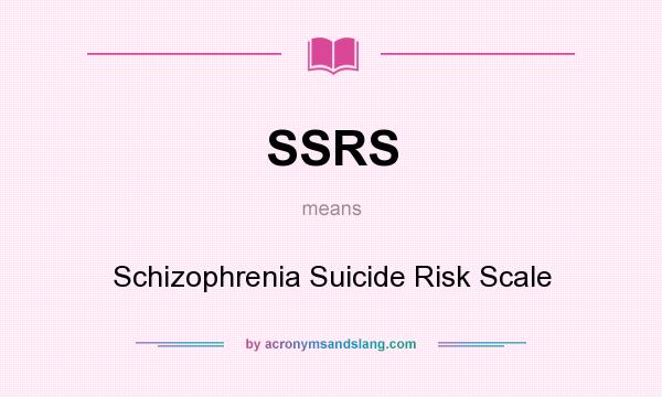 What does SSRS mean? It stands for Schizophrenia Suicide Risk Scale