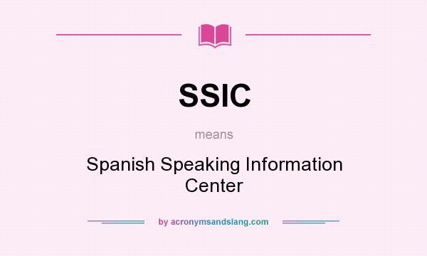 What does SSIC mean? It stands for Spanish Speaking Information Center