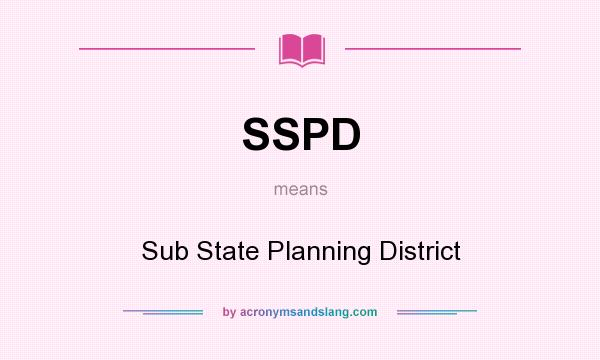 What does SSPD mean? It stands for Sub State Planning District
