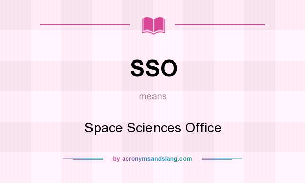 What does SSO mean? It stands for Space Sciences Office