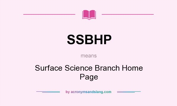 What does SSBHP mean? It stands for Surface Science Branch Home Page