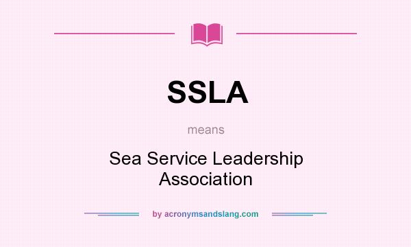 What does SSLA mean? It stands for Sea Service Leadership Association