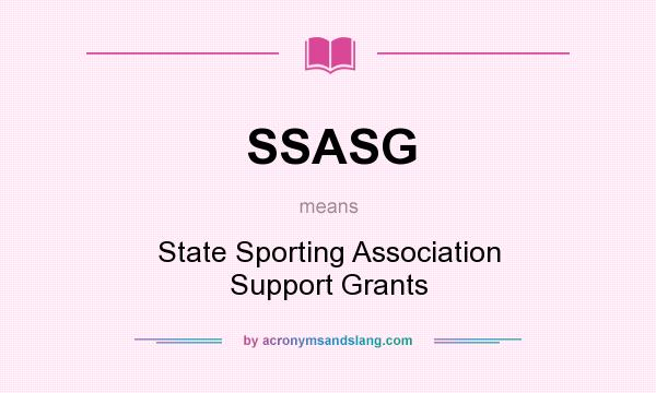 What does SSASG mean? It stands for State Sporting Association Support Grants