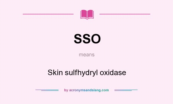 What does SSO mean? It stands for Skin sulfhydryl oxidase