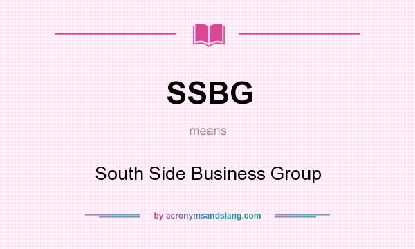 What does SSBG mean? It stands for South Side Business Group