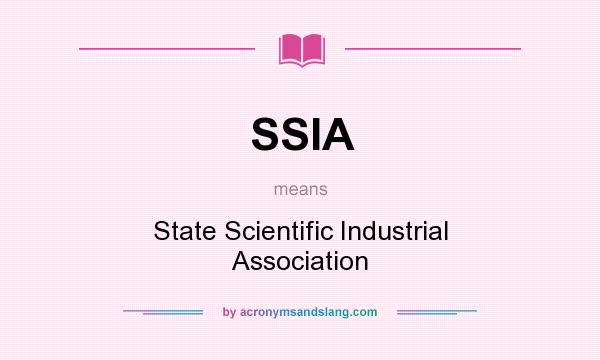 What does SSIA mean? It stands for State Scientific Industrial Association