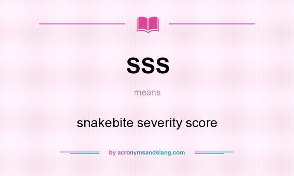 What does SSS mean? It stands for snakebite severity score