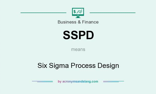 What does SSPD mean? It stands for Six Sigma Process Design