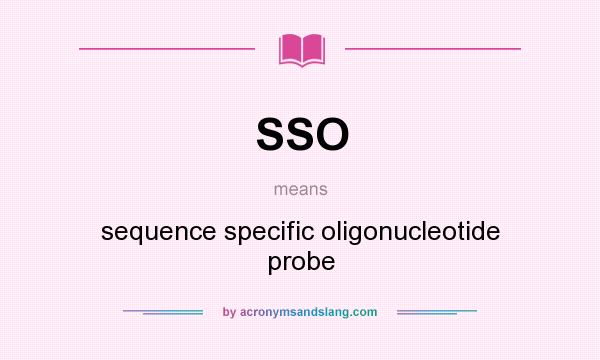 What does SSO mean? It stands for sequence specific oligonucleotide probe