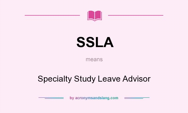 What does SSLA mean? It stands for Specialty Study Leave Advisor
