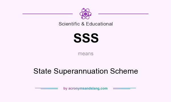 What does SSS mean? It stands for State Superannuation Scheme