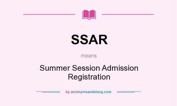 What does SSAR mean? It stands for Summer Session Admission Registration