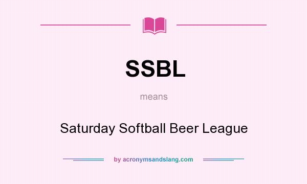 What does SSBL mean? It stands for Saturday Softball Beer League