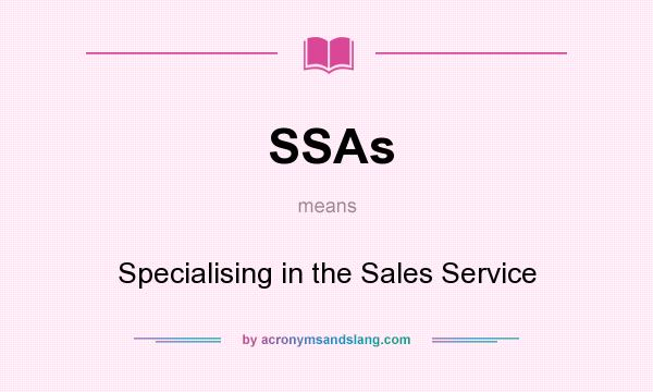 What does SSAs mean? It stands for Specialising in the Sales Service