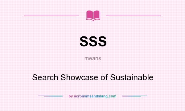 What does SSS mean? It stands for Search Showcase of Sustainable