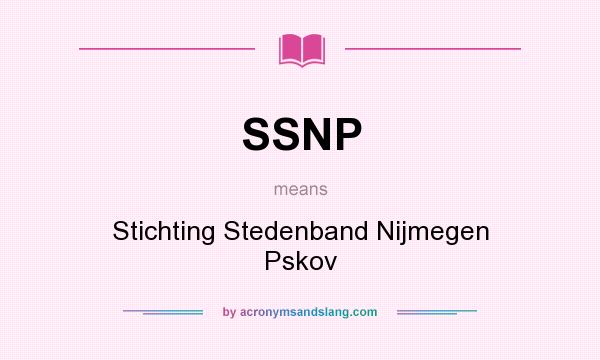 What does SSNP mean? It stands for Stichting Stedenband Nijmegen Pskov